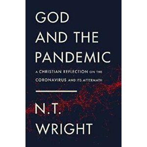 God and the Pandemic: A Christian Reflection on the Coronavirus and Its Aftermath, Paperback - N. T. Wright imagine