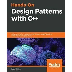 Hands-On Design Patterns with C++, Paperback - Fedor G. Pikus imagine