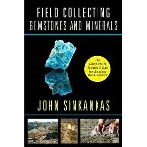 Field Collecting Gemstones and Minerals, Paperback - John Sinkankas imagine