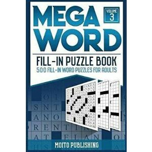 Mega Word Fill-In Puzzle Book: 500 Fill-In Word Puzzles for Adults Volume 3, Paperback - Moito Publishing imagine