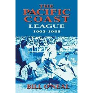 The Pacific Coast League 1903-1988, Paperback - Bill O'Neal imagine