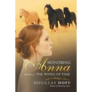Honoring Anna: Book Ii: the Winds of Time, Paperback - Douglas Hoff imagine