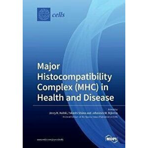 Major Histocompatibility Complex (MHC) in Health and Disease, Paperback - Jerzy Kulski imagine