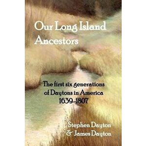 Our Long Island Ancestors: The first six generations of Daytons in America 1639-1807, Hardcover - Stephen Dayton imagine