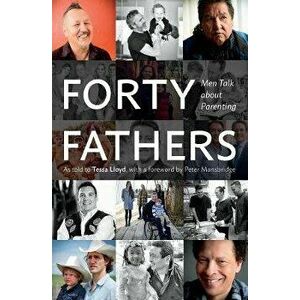 Forty Fathers: Men Talk about Parenting, Hardcover - Tessa Lloyd imagine