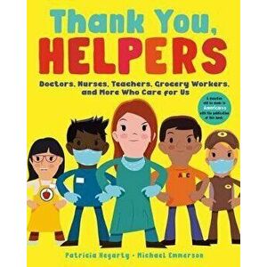 Thank You, Helpers: Doctors, Nurses, Teachers, Grocery Workers, and More Who Care for Us, Paperback - Patricia Hegarty imagine