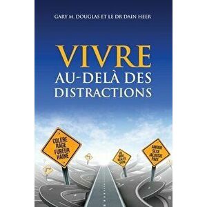 VIVRE AU-DEL DES DISTRACTIONS (Living Beyond Distraction French), Paperback - Gary M. Douglas imagine
