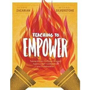 Teaching to Empower: Taking Action to Foster Student Agency, Self-Confidence, and Collaboration, Paperback - Debbie Zacarian imagine
