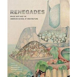 Renegades: Bruce Goff and the American School of Architecture, Paperback - Luca Guido imagine