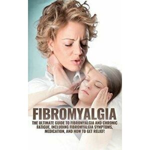 Fibromyalgia: The Ultimate Guide to Fibromyalgia and Chronic Fatigue, Including Fibromyalgia Symptoms, Medication, and How to Get Re, Hardcover - Aman imagine