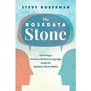 The Rosedata Stone: Achieving a Common Business Language using the Business Terms Model, Paperback - Steve Hoberman imagine