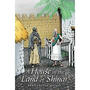 A House in the Land of Shinar, Paperback - Bernadette Miller imagine