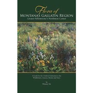 Flora of the Yellowstone: A Guide to the Wildflowers, Shrubs, Trees, Ferns, and Grass-Like Plants of the Greater Yellowstone Region of Idaho, Mo, Pape imagine