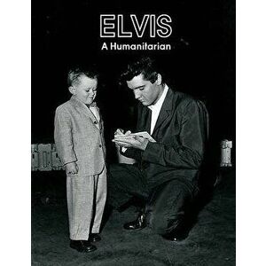 Elvis A Humanitarian, Paperback - Paul Belard imagine