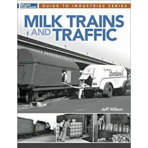 Milk Trains and Traffic, Paperback - Jeff Wilson imagine