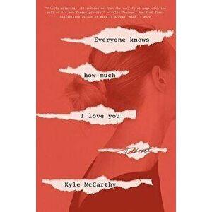 Everyone Knows How Much I Love You, Hardcover - Kyle McCarthy imagine