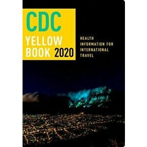 CDC Yellow Book 2020: Health Information for International Travel, Paperback - Centers For Disease Control and P (cdc) imagine