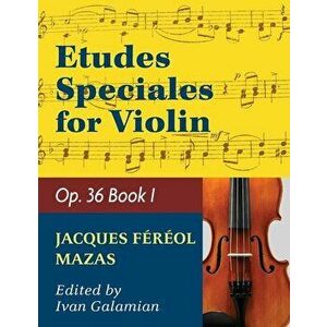 Mazas Jacques Fereol Etudes Speciales, Op. 36, Book 1 Violin solo by Ivan Galamain International, Paperback - Jacques Fereol Mazas imagine