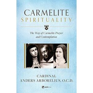Carmelite Spirituality, Paperback - Cardinal Anders Arborelius imagine