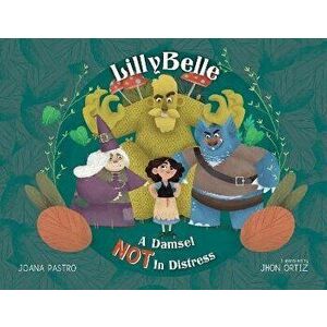Lillybelle: A Damsel Not in Distress, Hardcover - Joana Pastro imagine