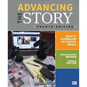 Advancing the Story: Quality Journalism in a Digital World, Paperback - Debora R. Halpern Wenger imagine