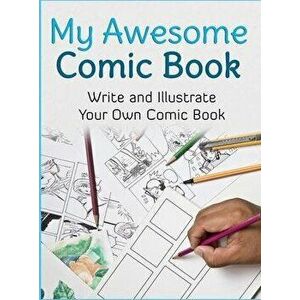 My Awesome Comic Book: Write and Illustrate Your Own Comic Book, Hardcover - Awesome Comic Book Creator imagine