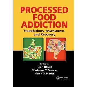 Processed Food Addiction: Foundations, Assessment, and Recovery, Paperback - Joan Ifland imagine