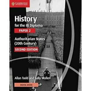 History for the Ib Diploma Paper 2 Authoritarian States (20th Century) with Cambridge Elevate Edition, Paperback - Allan Todd imagine