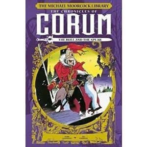 The Michael Moorcock Library: The Chronicles of Corum: The Bull and the Spear, Hardcover - Mark Shainlbum imagine