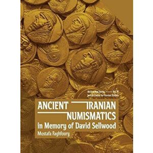 Ancient Iranian Numismatics: In Memory of David Sellwood, Hardcover - Mostafa Faghfoury imagine