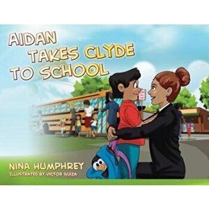 Aidan Takes Clyde to School, Paperback - Nina Humphrey imagine