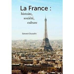 La France: histoire, socit, culture, Paperback - Edward Ousselin imagine