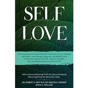 Self Love: Self Compassion & Anxiety Workbook: Learn How You Can Develop Self-Worth, Inner Strength, Happiness, and Mindful Livin, Paperback - Robert imagine