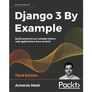 Django 3 By Example - Third Edition, Paperback - Antonio Mel imagine