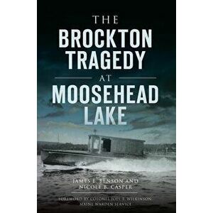 The Brockton Tragedy at Moosehead Lake, Paperback - James E. Benson imagine