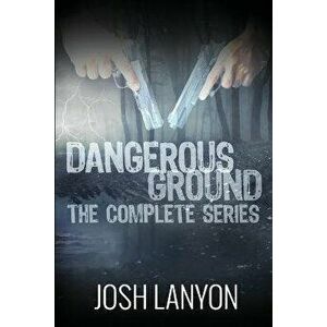 Dangerous Ground The Complete Series, Paperback - Josh Lanyon imagine