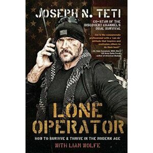 Lone Operator: How to Survive & Thrive in the Modern Age, Paperback - Joseph N. Teti imagine