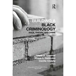 Building a Black Criminology, Volume 24: Race, Theory, and Crime, Paperback - James D. Unnever imagine