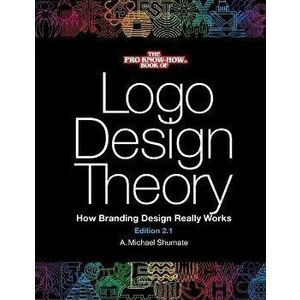 Logo Design Theory: How Branding Design Really Works, Paperback - A. Michael Shumate imagine