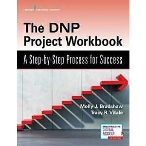 The Dnp Project Workbook: A Step-By-Step Process for Success, Paperback - Molly Bradshaw imagine
