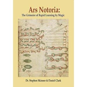 Ars Notoria: The Grimoire of Rapid Learning by Magic, with the Golden Flowers of Apollonius of Tyana, Hardcover - Stephen Skinner imagine