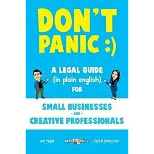 Don't Panic: A Legal Guide (in plain english) for Small Businesses & Creative Professionals (2nd Edition - 2017), Paperback - Teri Karobonik imagine