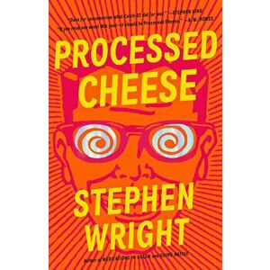 Processed Cheese, Hardcover - Stephen Wright imagine