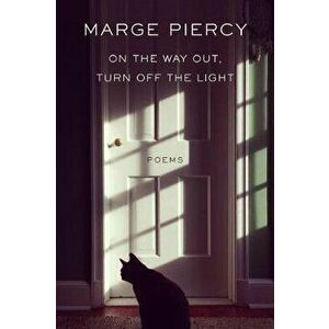 On the Way Out, Turn Off the Light: Poems, Hardcover - Marge Piercy imagine