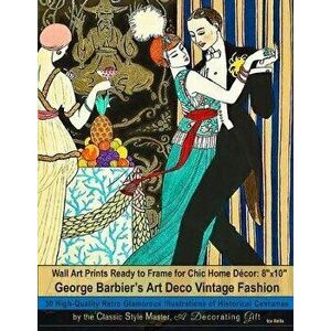 Wall Art Prints Ready to Frame for Chic Home Dcor: 8''x10'': George Barbier's Art Deco Vintage Fashion, 30 High-Quality Retro Glamorous Illustrations, imagine