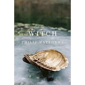 Witch, Paperback - Philip Matthews imagine