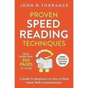 Proven Speed Reading Techniques: Read More Than 300 Pages in 1 Hour. A Guide for Beginners on How to Read Faster With Comprehension (Includes Advanced imagine