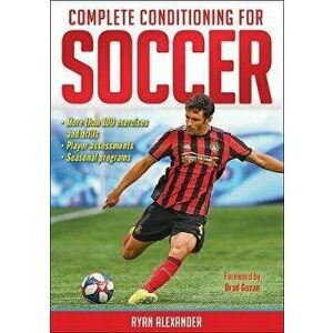 Complete Conditioning for Soccer, Paperback - Ryan Alexander imagine