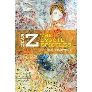 Dear Z: The Zygote Epistles, Paperback - Diane Raptosh imagine