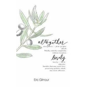 Altogether Lovely, Hardcover - Eric Gilmour imagine